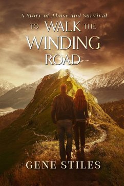 To Walk The Winding Road - A Story of Abuse and Survival - Stiles, Gene