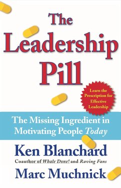The Leadership Pill: The Missing Ingredient in Motivating People Today - Blanchard, Kenneth; Muchnick, Marc