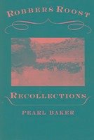 Robbers Roost Recollections - Baker, Pearl