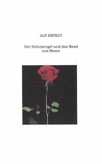 Der Schutzengel und das Band aus Rosen - Ertelt, Alf