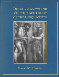 Dolce's 'Aretino' and Venetian Art Theory of the Cinquecento - Roskill, Mark W