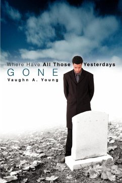 Where Have All Those Yesterdays Gone - Young, Vaughn A.