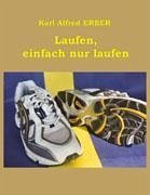 Laufen, einfach nur laufen - Erber, Karl Alfred