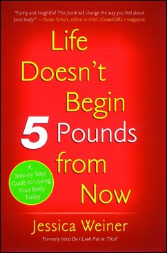 Life Doesn't Begin 5 Pounds from Now - Weiner, Jessica