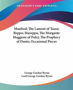 Manfred; The Lament of Tasso; Beppo; Mazeppa; The Morgante Maggiore of Pulci; The Prophecy of Dante; Occasional Pieces - Byron, George Gordon; Byron, Lord George Gordon