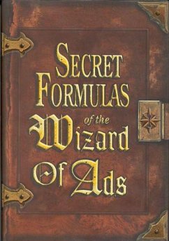 Secret Formulas of the Wizard of Ads: Turning Paupers Into Princes and Lead Into Gold - Williams, Roy H.