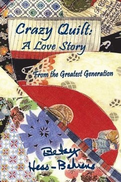 Crazy Quilt: A Love Story from the Greatest Generation - Hess-Behrens, Betsy