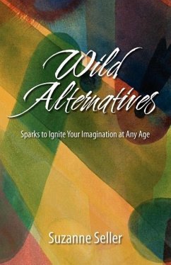 Wild Alternatives: Sparks to Ignite Your Imagination at Any Age