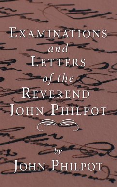 Examinations and Letters of the Rev. John Philpot - Philpot, John