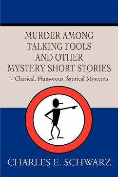 Murder Among Talking Fools And Other Mystery Short Stories - Schwarz, Charles E.
