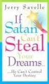 If Satan Can't Steal Your Dream...: He Can't Control Your Destiny