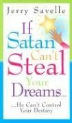 If Satan Can't Steal Your Dream...: He Can't Control Your Destiny - Savelle, Jerry