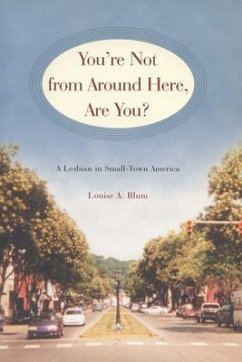 You're Not from Around Here, Are You?: A Lesbian in Small-Town America - Blum, Louise A.