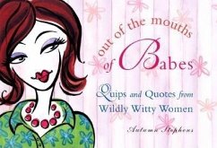 Out of the Mouths of Babes: Quips and Quotes from Wildly Witty Women - Stephens, Autumn