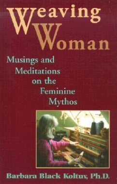 Weaving Woman: Musings and Meditations on the Feminine Mythos - Koltuv, Barbara Black