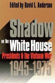 Shadow on the White House: Presidents and the Vietnam War