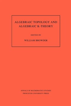 Algebraic Topology and Algebraic K-Theory (AM-113), Volume 113 - Browder, William (ed.)