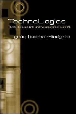 Technologics: Ghosts, the Incalculable, and the Suspension of Animation - Kochhar-Lindgren, Gray