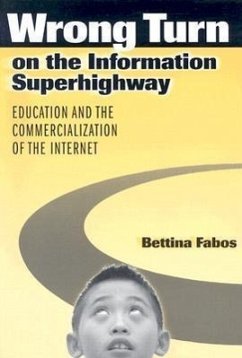 Wrong Turn on the Information Superhighway: Education and the Commercialization of the Internet - Fabos, Bettina