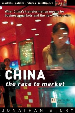 China: The Race to Market: What China's Transformation Means for Business, Markets and the New World Order - Story, Jonathan