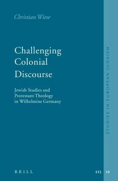 Challenging Colonial Discourse: Jewish Studies and Protestant Theology in Wilhelmine Germany - Wiese, Christian