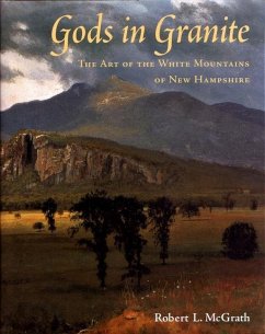 Gods in Granite: The Art of the White Mountains of New Hampshire - McGrath, Robert L.