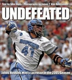 Undefeated: Johns Hopkins Men's Lacrosse in the 2005 Season - Jiloty, John