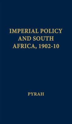 Imperial Policy and South Africa, 1902-10. - Pyrah, G. B.; Unknown