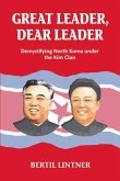 Great Leader, Dear Leader: Demystifying North Korea Under the Kim Clan