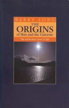 The Origins of Man and the Universe: The Myth That Came to Life - Long, Barry