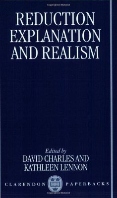 Reduction, Explanation, and Realism - Charles, David / Lennon, Kathleen (eds.)
