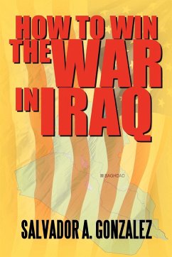How To Win The War In Iraq - Gonzalez, Salvador A.