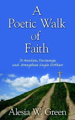 A Poetic Walk of Faith: To Awaken, Encourage, and Strengthen Single Mothers