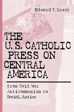 U.S. Catholic Press On Central America - Brett, Edward T.