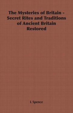 The Mysteries of Britain - Secret Rites and Traditions of Ancient Britain Restored - Spence, L.