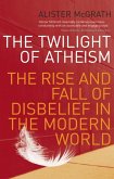 The Twilight of Atheism: The Rise and Fall of Disbelief in the Modern World. Alister McGrath