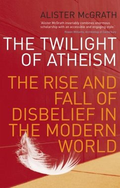 The Twilight of Atheism: The Rise and Fall of Disbelief in the Modern World. Alister McGrath - Mcgrath, Alister E.