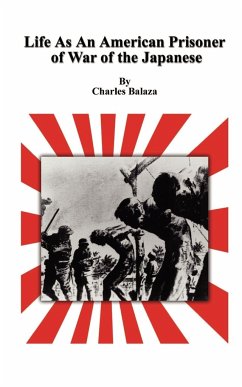 Life As An American Prisoner of War of the Japanese - Balaza, Charles