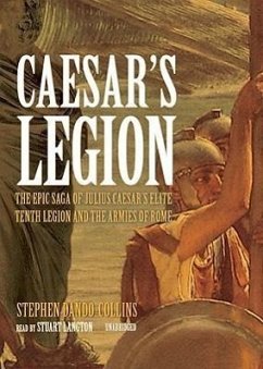 Caesar S Legion: The Epic Saga of Julius Caesar S Elite Tenth Legion and the Armies of Rome - Dando-Collins, Stephen