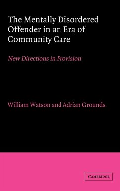 The Mentally Disordered Offender in an Era of Community Care - Watson, William / Grounds, Adrian (eds.)