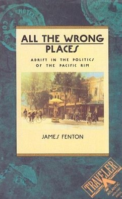 All the Wrong Places: Adrift in the Politics of the Pacific Rim - Fenton, James