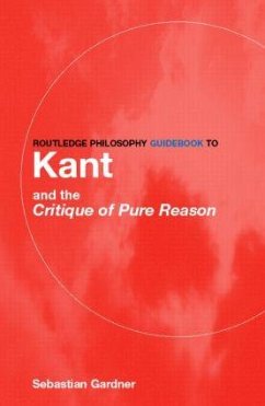 Routledge Philosophy GuideBook to Kant and the Critique of Pure Reason - Gardner, Sebastian