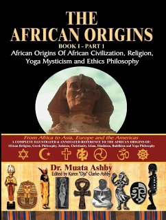 The African Origins of African Civilization, Mystic Religion, Yoga Mystical Spirituality and Ethics Philosophy Volume 1 - Ashby, Muata
