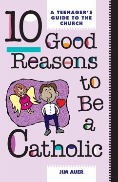 10 Good Reasons to Be Catholic - Auer, Johann; Auer, Jim