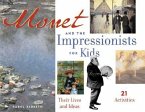Monet and the Impressionists for Kids: Their Lives and Ideas