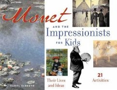 Monet and the Impressionists for Kids: Their Lives and Ideas - Sabbeth, Carol