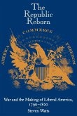 The Republic Reborn: War and the Making of Liberal America, 1790-1820