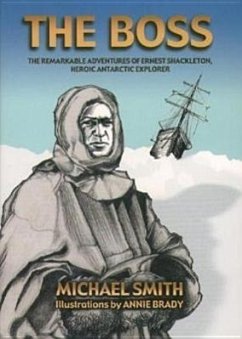 The Boss: The Remarkable Adventures of Ernest Shackleton, - Smith, Michael