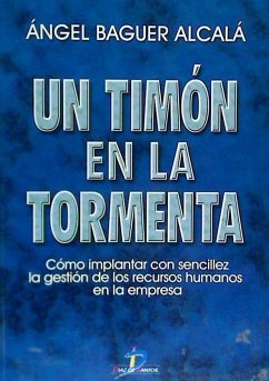 Un timón en la tormenta : cómo implantar con sencillez la gestión de los recursos humanos en la empresa - Baguer Alcalá, Ángel