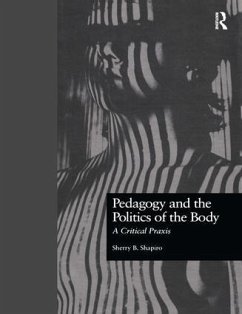Pedagogy and the Politics of the Body - Shapiro, Sherry